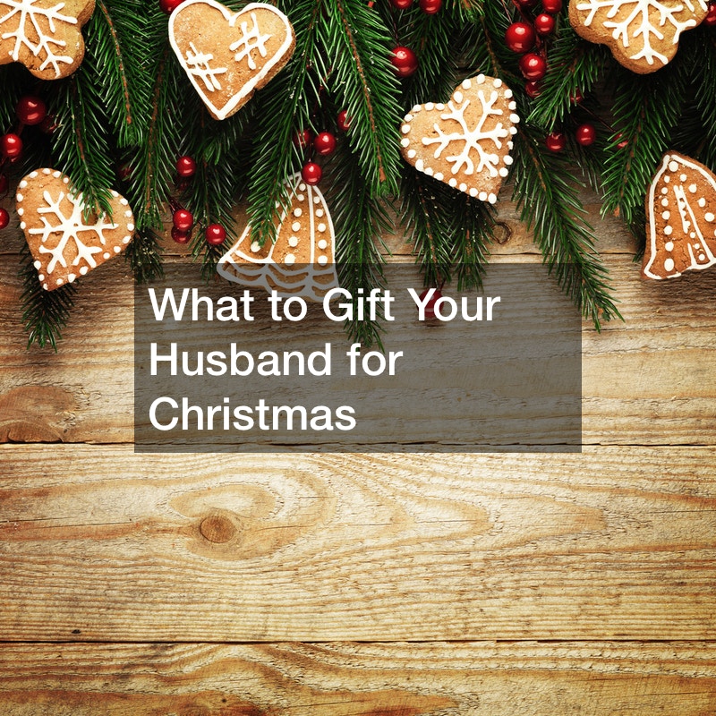 What to Gift Your Husband for Christmas