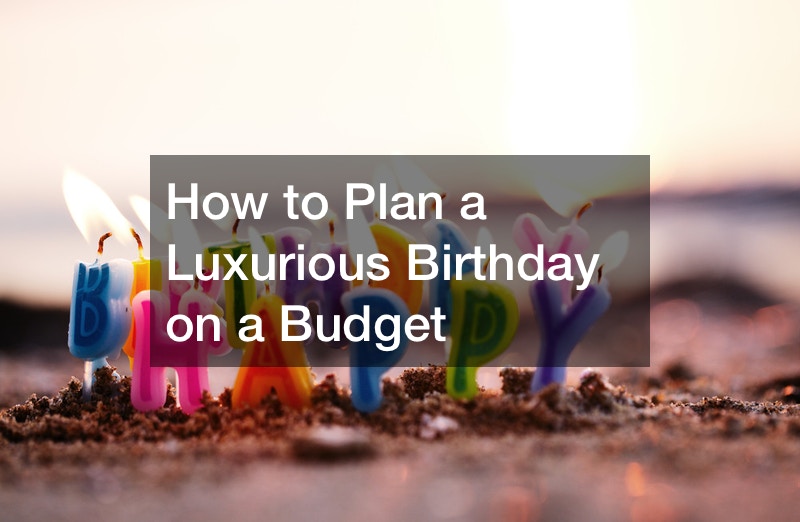 How to Plan a Luxurious Birthday on a Budget