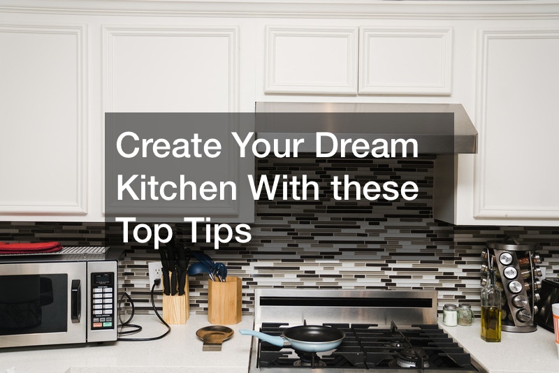 Create Your Dream Kitchen With these Top Tips