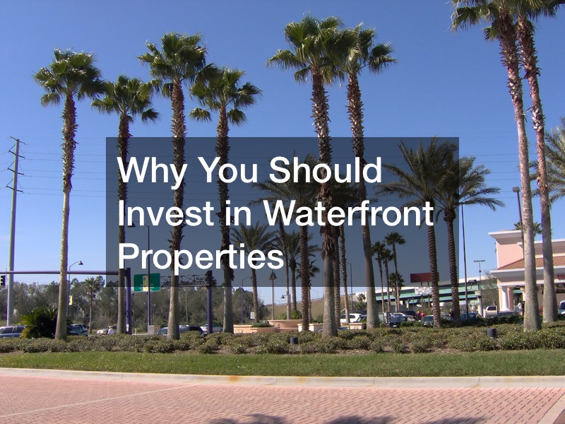 Why You Should Invest in Waterfront Properties