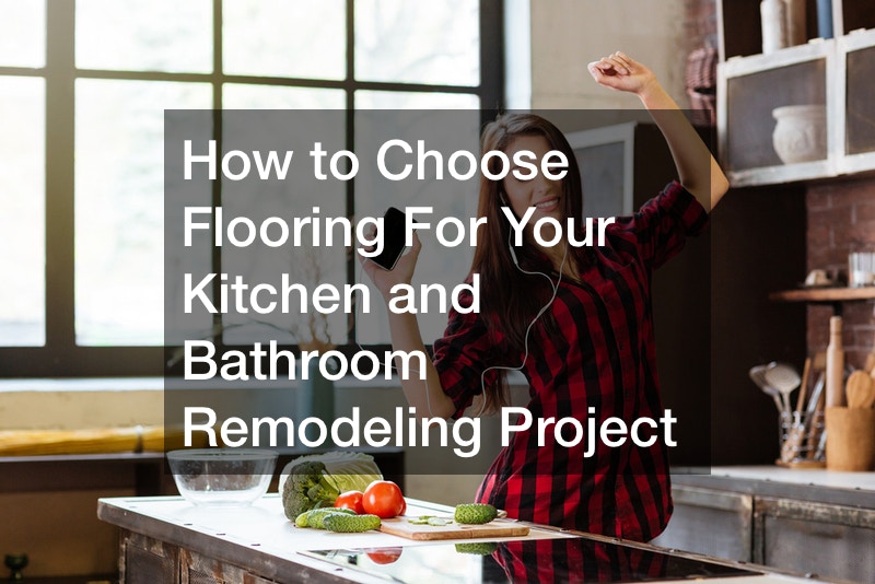 How to Choose Flooring For Your Kitchen and Bathroom Remodeling Project