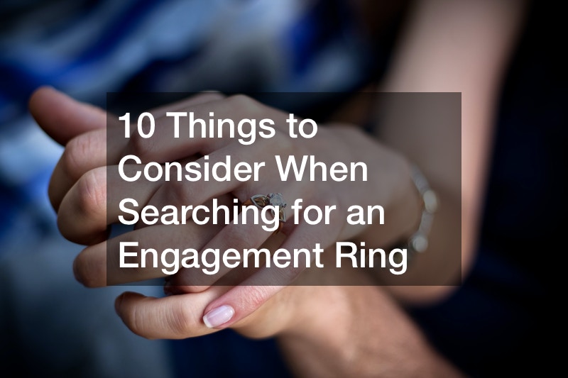 10 Things to Consider When Searching for an Engagement Ring