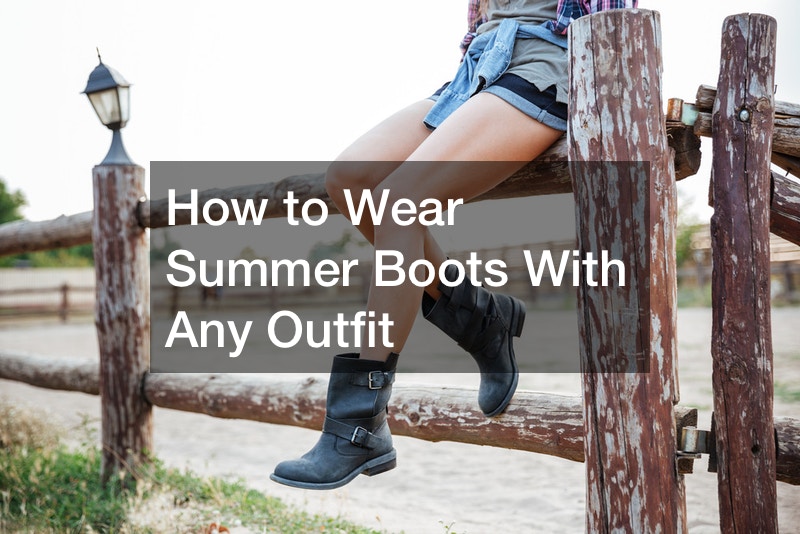 How to Wear Summer Boots With Any Outfit
