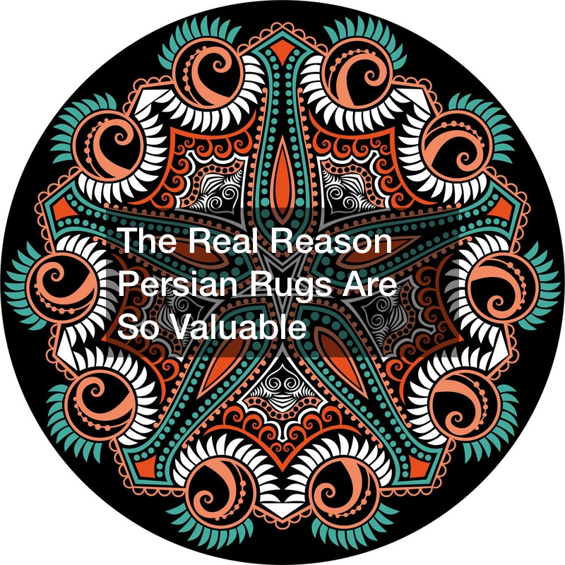 The Real Reason Persian Rugs Are So Valuable