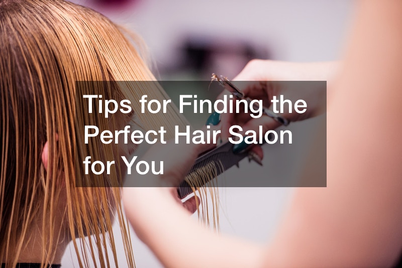 Tips for Finding the Perfect Hair Salon for You