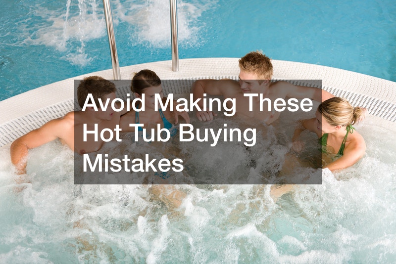 Avoid Making These Hot Tub Buying Mistakes