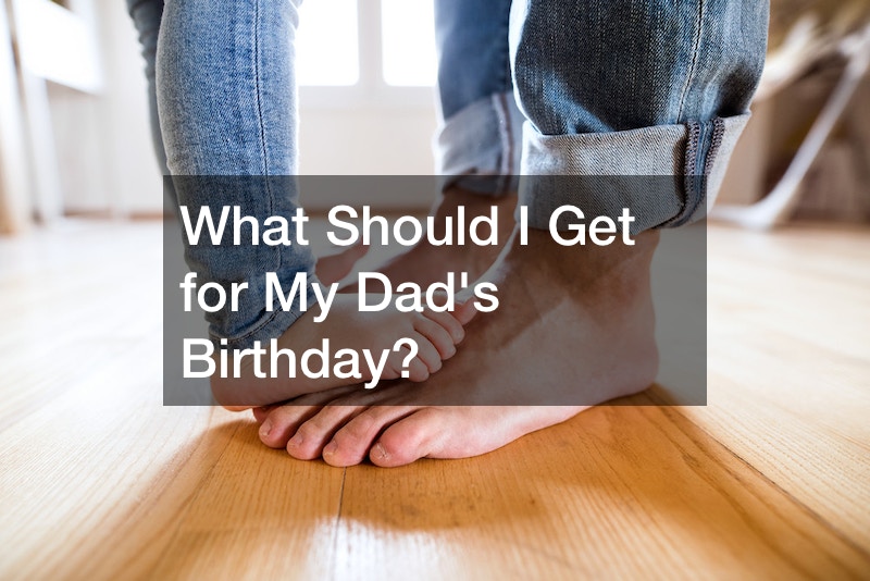 What Should I Get for My Dads Birthday?