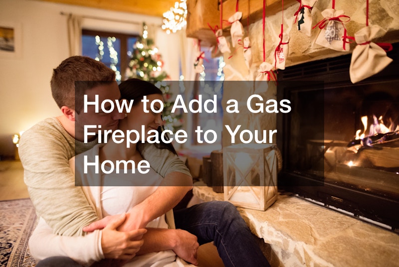 How to Add a Gas Fireplace to Your Home