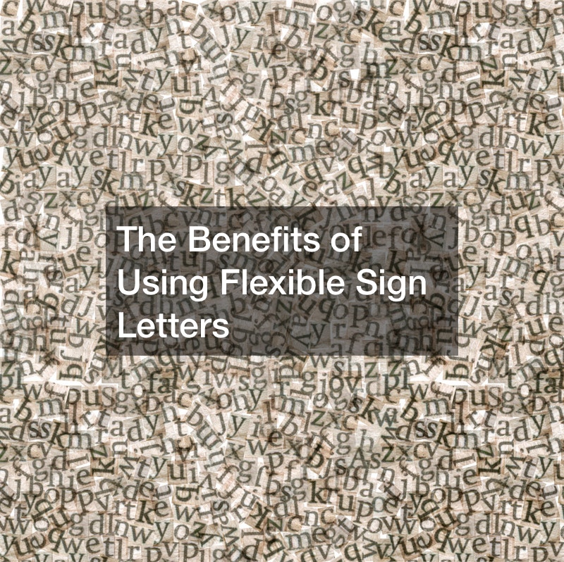 The Benefits of Using Flexible Sign Letters