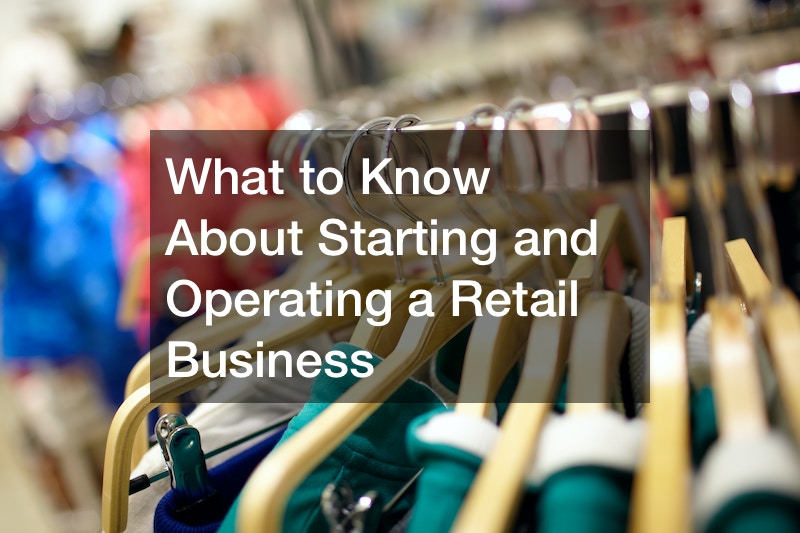 What to Know About Starting and Operating a Retail Business