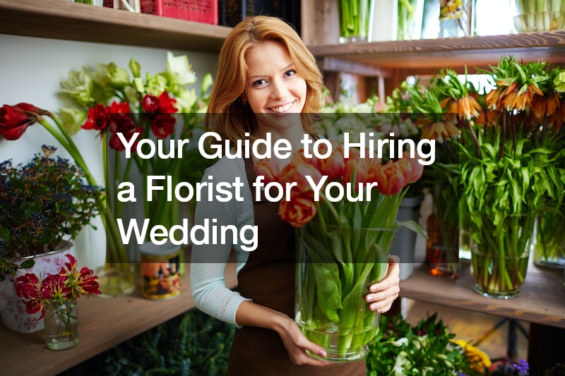 Your Guide to Hiring a Florist for Your Wedding