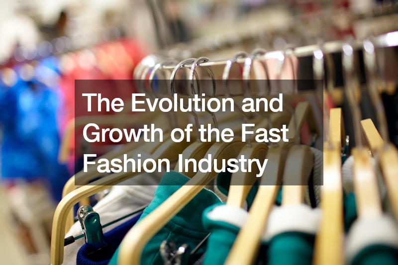 The Evolution and Growth of the Fast Fashion Industry