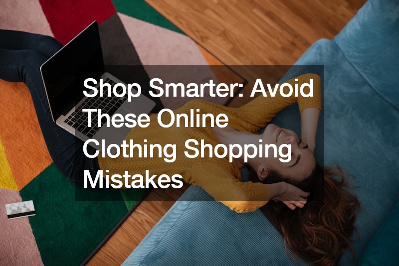 Shop Smarter  Avoid These Online Clothing Shopping Mistakes