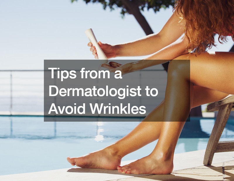 Tips from a Dermatologist to Avoid Wrinkles