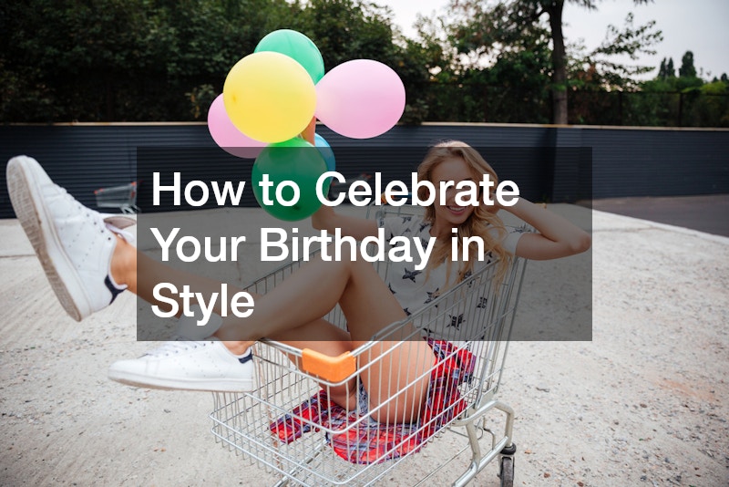 How to Celebrate Your Birthday in Style